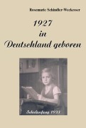 Cover-Bild zum Titel '1927 in Deutschland geboren' von 'Rosemarie Schindler-Weckesser'