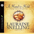 Hand to Hold: Helping Someone Through Grief - Lauraine Snelling