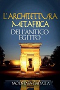 L'Architettura Metafisica Dell'Antico Egitto - Moustafa Gadalla