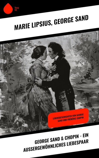 George Sand & Chopin - Ein außergewöhnliches Liebespaar - Marie Lipsius, George Sand