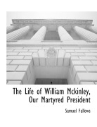 Cover-Bild zum Titel 'The Life of William Mckinley, Our Martyred President' von 'Samuel Fallows'