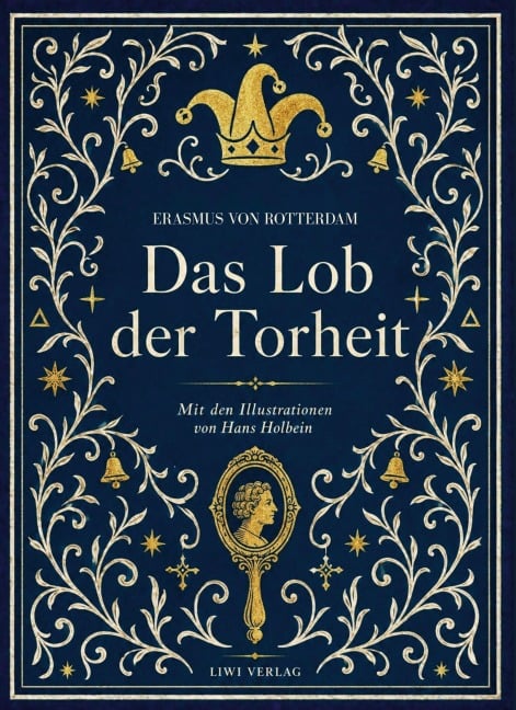 Erasmus von Rotterdam: Das Lob der Torheit. Vollständige Neuausgabe - Erasmus Rotterdam