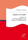 Digitale Nomaden. Autonomie und Abhängigkeiten der digitalen Selbstständigkeit - Ramona Hübner