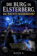 Cover-Bild zum Titel 'Die Burg in Elsterberg, die nachts wiederkehrt' von 'Matze K'