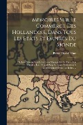 Cover-Bild zum Titel 'Memoires Sur Le Commerce Des Hollandois, Dans Tous Les Etats Et Empires Du Monde: Où L'on Montre Quelle Est Leur Maniere De Le Faire, Son Origine, Leu' von 'Pierre-Daniel Huet'