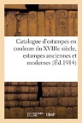 Catalogue d'Estampes En Couleurs Du Xviiie Siècle, Estampes Anciennes Et Modernes - Lo& Delteil