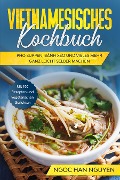 Cover-Bild zum Titel 'Vietnamesisches Kochbuch: Pho Suppen, Bánh Xéo und vieles mehr ganz leicht selber machen - Mit 100 Rezepten und vegetarischen Gerichten' von 'Ngoc Han Nguyen'