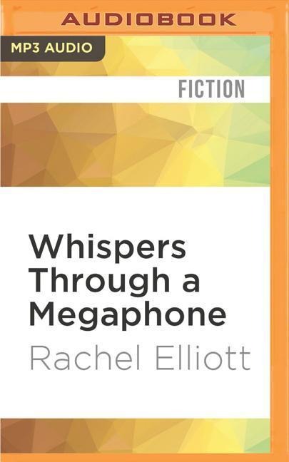 Whispers Through a Megaphone - Rachel Elliott