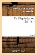 de l'Esprit Des Loix Ou Du Rapport Que Les Loix Doivent Avoir Avec La Constitution - Montesquieu