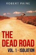 The Dead Road: Vol. 1 - Isolation - Robert Paine