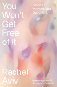 Cover-Bild zum Titel 'You Won't Get Free of It' von 'Rachel Aviv'