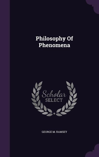 Philosophy Of Phenomena - George M Ramsey