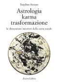 Cover-Bild zum Titel 'Astrologia, karma, trasformazione. Le dimensioni interiori della carta natale' von 'Stephen Arroyo'