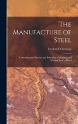 Cover-Bild zum Titel 'The Manufacture of Steel; Containing the Practice and Principles of Working and Making Steel; a Hand' von 'Frederick Overman'