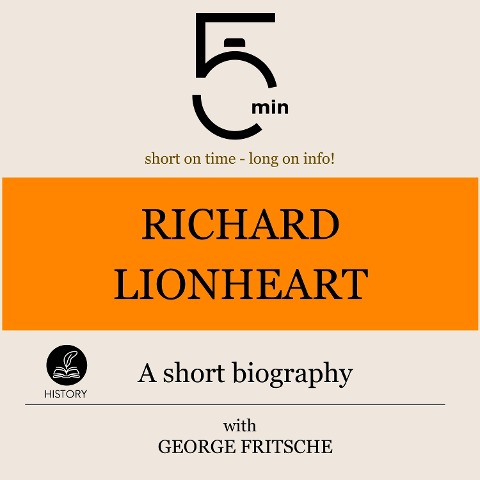 Richard Lionheart: A short biography - George Fritsche, Minute Biographies, Minutes