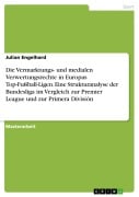 Cover-Bild zum Titel 'Die Vermarktungs- und medialen Verwertungsrechte in Europas Top-Fußball-Ligen. Eine Strukturanalyse der Bundesliga im Vergleich zur Premier League und zur Primera División' von 'Julian Engelhard'