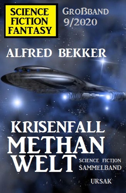 Krisenfall Methanwelt: Science Fiction Fantasy Großband 9/2020 - Alfred Bekker