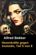 Cover-Bild zum Titel 'Hexenkräfte gegen Asmodis, Teil 5 von 8' von 'Alfred Bekker'