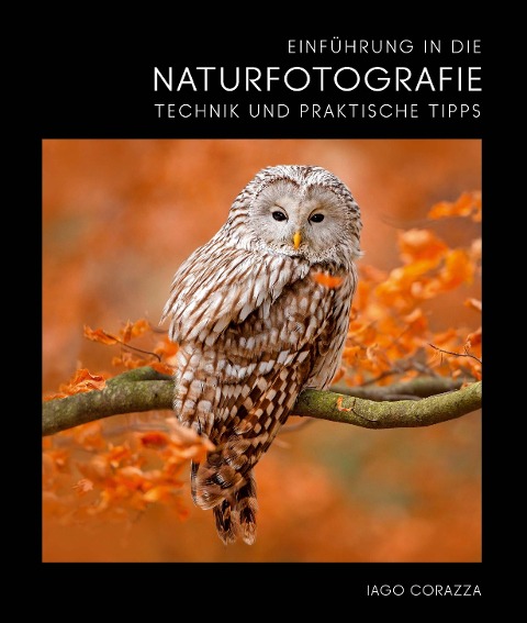 Einführung in die Naturfotografie - Iago Corazza, Massimiliano Biasioli