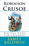 Cover-Bild zum Titel 'Robinson Crusoe Written Anew for Children' von 'James Baldwin'