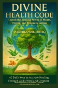 Cover-Bild zum Titel 'DIVINE HEALTH CODE - 40 Daily Keys to Activate Healing Through God's Word and Creation - (Nederlandse editie)' von 'Zacharias Godseagle, Comfort Ladi Ogbe, Ambassador Monday O. Ogbe'