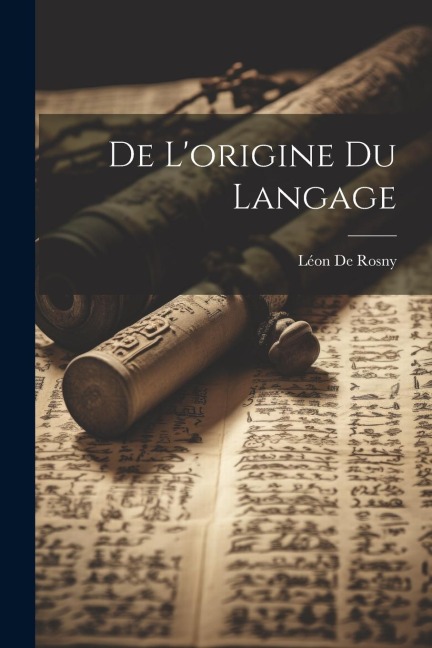 De L'origine Du Langage - Léon De Rosny
