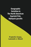 Cover-Bild zum Titel 'Geographic Variation in the North American Cyprinid Fish, Hybopsis gracilis' von 'Frank B. Cross, Leonard J. Olund'