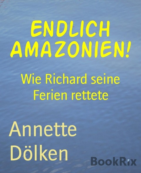 Endlich Amazonien! - Annette Dölken