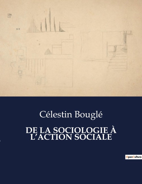 DE LA SOCIOLOGIE À L'ACTION SOCIALE - Célestin Bouglé