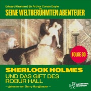 Cover-Bild zum Titel 'Sherlock Holmes und das Gift des Robur Hall (Seine weltberühmten Abenteuer, Folge 30)' von 'Arthur Conan Doyle, Edward Graham'