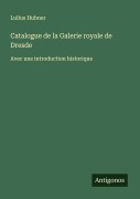 Cover-Bild zum Titel 'Catalogue de la Galerie royale de Dresde' von 'Lulius Hubner'