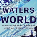 Waters of the World Lib/E: The Story of the Scientists Who Unraveled the Mysteries of Our Oceans, Atmosphere, and Ice Sheets and Made the Planet - Sarah Dry