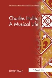 Charles Hallé: A Musical Life - Robert Beale