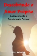 Cover-Bild zum Titel 'Descobrindo O Amor Próprio:' von 'Kiko Rebelles'