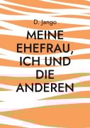 Cover-Bild zum Titel 'Meine Ehefrau, ich und die anderen' von 'D. Jango'