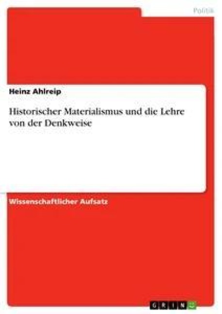 Historischer Materialismus und die Lehre von der Denkweise - Heinz Ahlreip