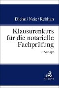 Klausurenkurs für die notarielle Fachprüfung - Thomas Diehn, Jens Neie, Ralf Rebhan