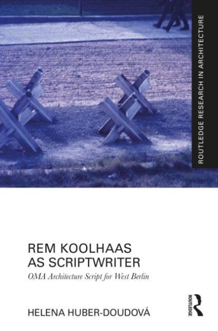 Rem Koolhaas as Scriptwriter - Helena Huber-Doudova