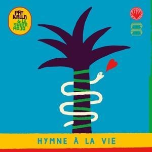 Hymne A La Vie - Pat & Le Super Mojo Kalla