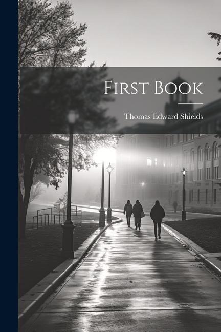 First Book - Thomas Edward Shields