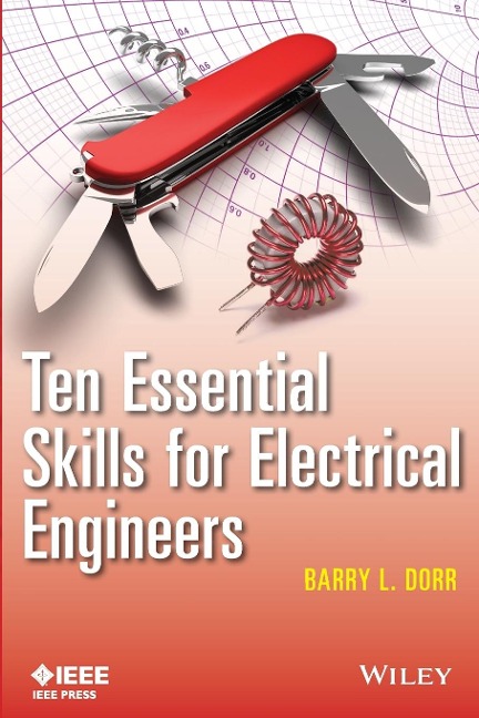 Ten Essential Skills for Electrical Engineers - Barry L Dorr