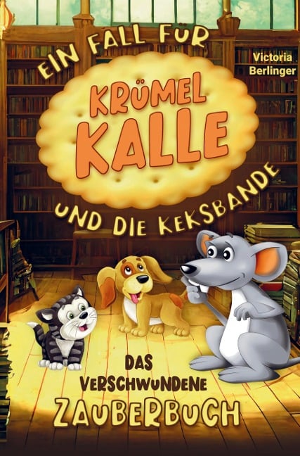 Das verschwundene Zauberbuch! Ein Fall für Krümel Kalle und die Keksbande! - Victoria Berlinger