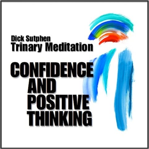 Confidence and Positive Thinking: Trinary Meditation - Dick Sutphen
