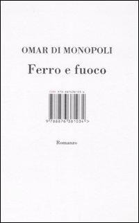 Ferro e fuoco - Omar Di Monopoli