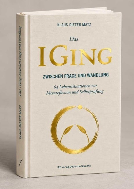 Das I-Ging: Zwischen Frage und Wandlung - Klaus-Dieter Matz
