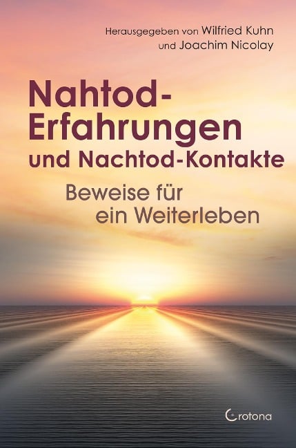 Nahtod-Erfahrungen und Nachtod-Kontakte - Beweise für ein Weiterleben - Wilfried Kuhn, Joachim Nicolay