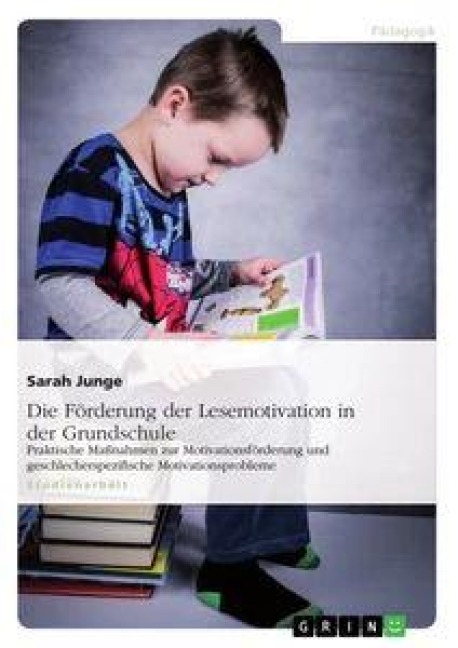 Die Förderung der Lesemotivation in der Grundschule - Sarah Junge