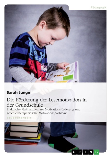 Die Förderung der Lesemotivation in der Grundschule - Sarah Junge