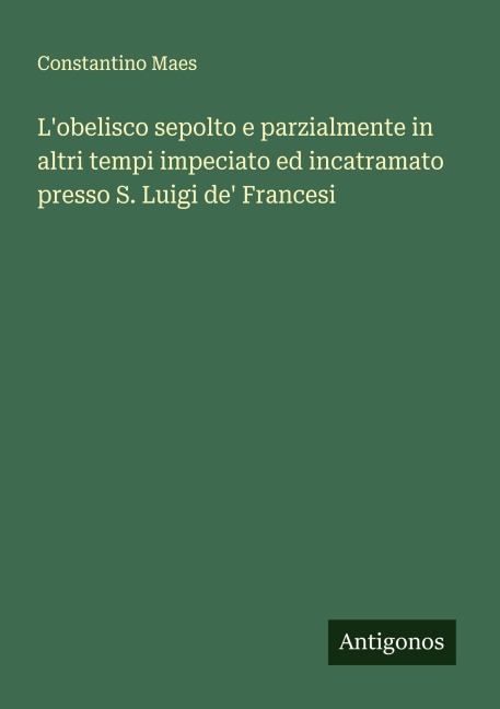 L'obelisco sepolto e parzialmente in altri tempi impeciato ed incatramato presso S. Luigi de' Francesi - Constantino Maes