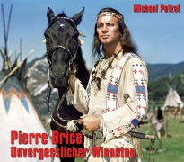 Cover-Bild zum Titel 'Pierre Brice - Unvergesslicher Winnetou' von 'Michael Petzel'